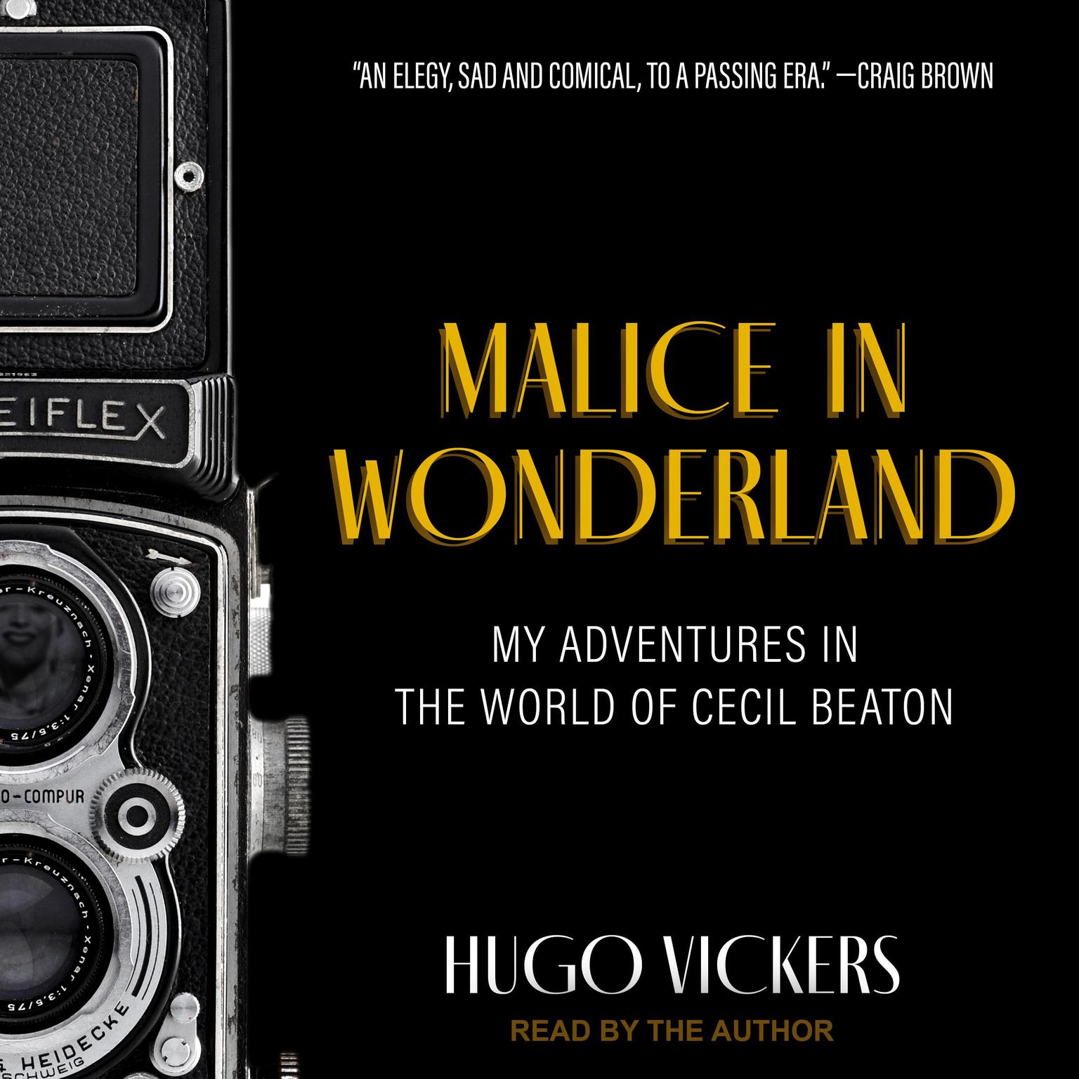 Malice in Wonderland: My Adventures in the World of Cecil Beaton Audiobook, by Hugo Vickers