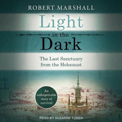 Light in the Dark: The Last Sanctuary from the Holocaust Audiobook, by Robert Marshall