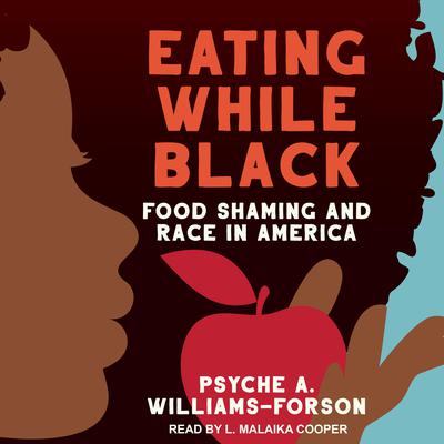 Eating While Black: Food Shaming and Race in America Audiobook, by Psyche A. Williams-Forson