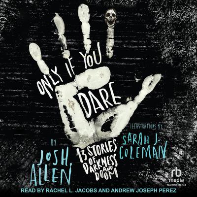 Only If You Dare: 13 Stories of Darkness and Doom Audiobook, by Josh Allen