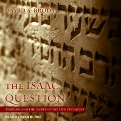 The Isaac Question: Templars and the Secret of the Old Testament Audiobook, by David S. Brody