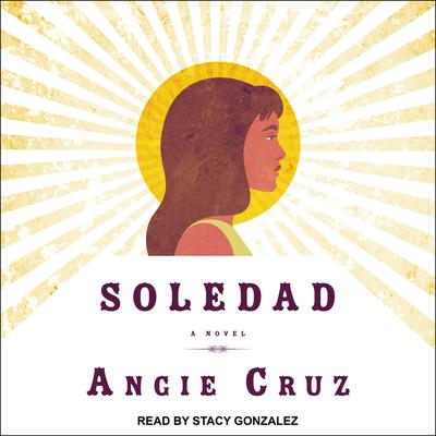 Soledad: A Novel Audiobook, by Angie Cruz