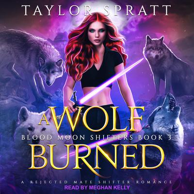 A Wolf Burned: A Rejected Mates Shifter Romance Audiobook, by Taylor Spratt
