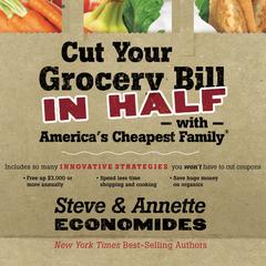 Cut Your Grocery Bill in Half with Americas Cheapest Family: Includes So Many Innovative Strategies You Wont Have to Cut Coupons Audiobook, by Steve Economides