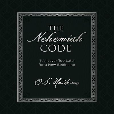 The Nehemiah Code: Its Never Too Late for a New Beginning Audiobook, by O. S. Hawkins