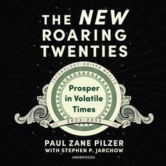The New Roaring Twenties: Prosper in Volatile Times Audiobook, by Paul Zane Pilzer