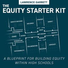 The Equity Starter Kit: A Blueprint for Building Equity Within High Schools Audiobook, by Lawrence Garrett