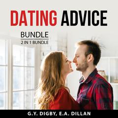 Dating Advice Bundle, 2 in 1 Bundle: Dating Advice For Men and Dating with Dominance Audiobook, by E.A. Dillan
