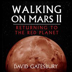Walking on Mars II: Returning to the Red Planet Audiobook, by David Gatesbury
