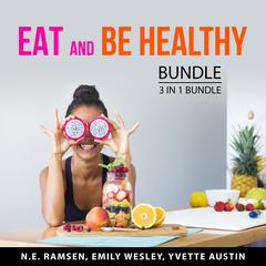 Eat and Be Healthy Bundle, 3 in 1 Bundle: Overcoming Binge Eating, Happy Healthy Plan, and Becoming Vegetarian Audiobook, by Emily Wesley