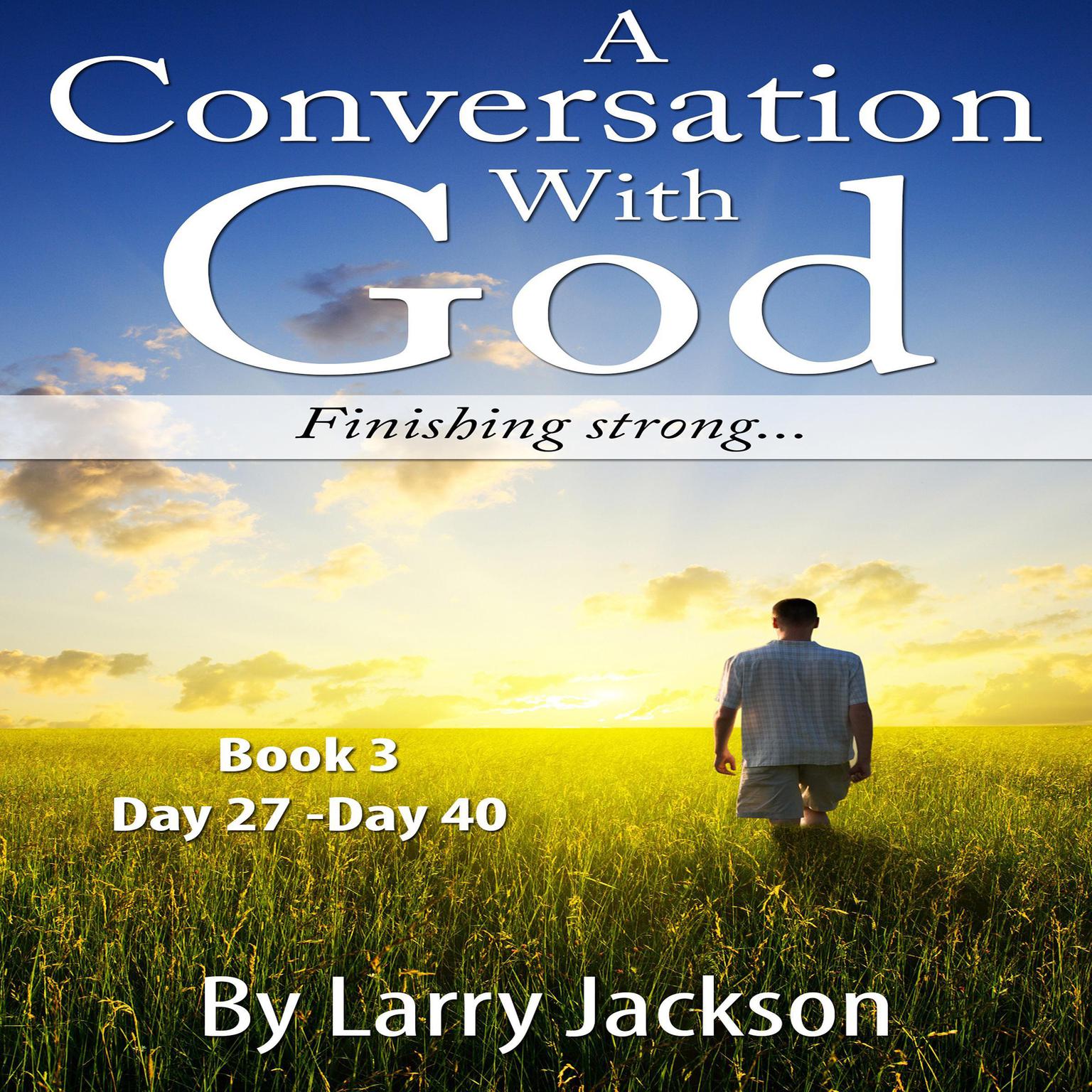 A Conversation With God: Finishing Strong Audiobook, by Larry Jackson