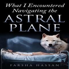 What I Encountered Navigating the Astral Plane Audibook, by Farsha Hassan