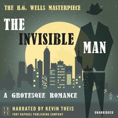 The Invisible Man: A Grotesque Romance - Unabridged Audiobook, by H. G. Wells