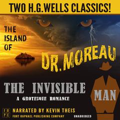 The Island of Dr. Moreau and The Invisible Man: A Grotesque Romance - Unabridged: Two H.G. Wells Classics! Audiobook, by H. G. Wells