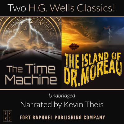 The Time Machine and The Island of Doctor Moreau - Unabridged: H.G. Wells Classic Collection Audiobook, by H. G. Wells