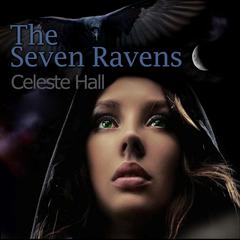The Seven Ravens Audiobook, by Celeste Hall