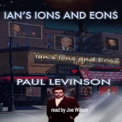 Ians Ions and Eons Audiobook, by Paul Levinson