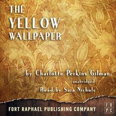 The Yellow Wallpaper - Unabridged Audiobook, by Charlotte Perkins Gilman