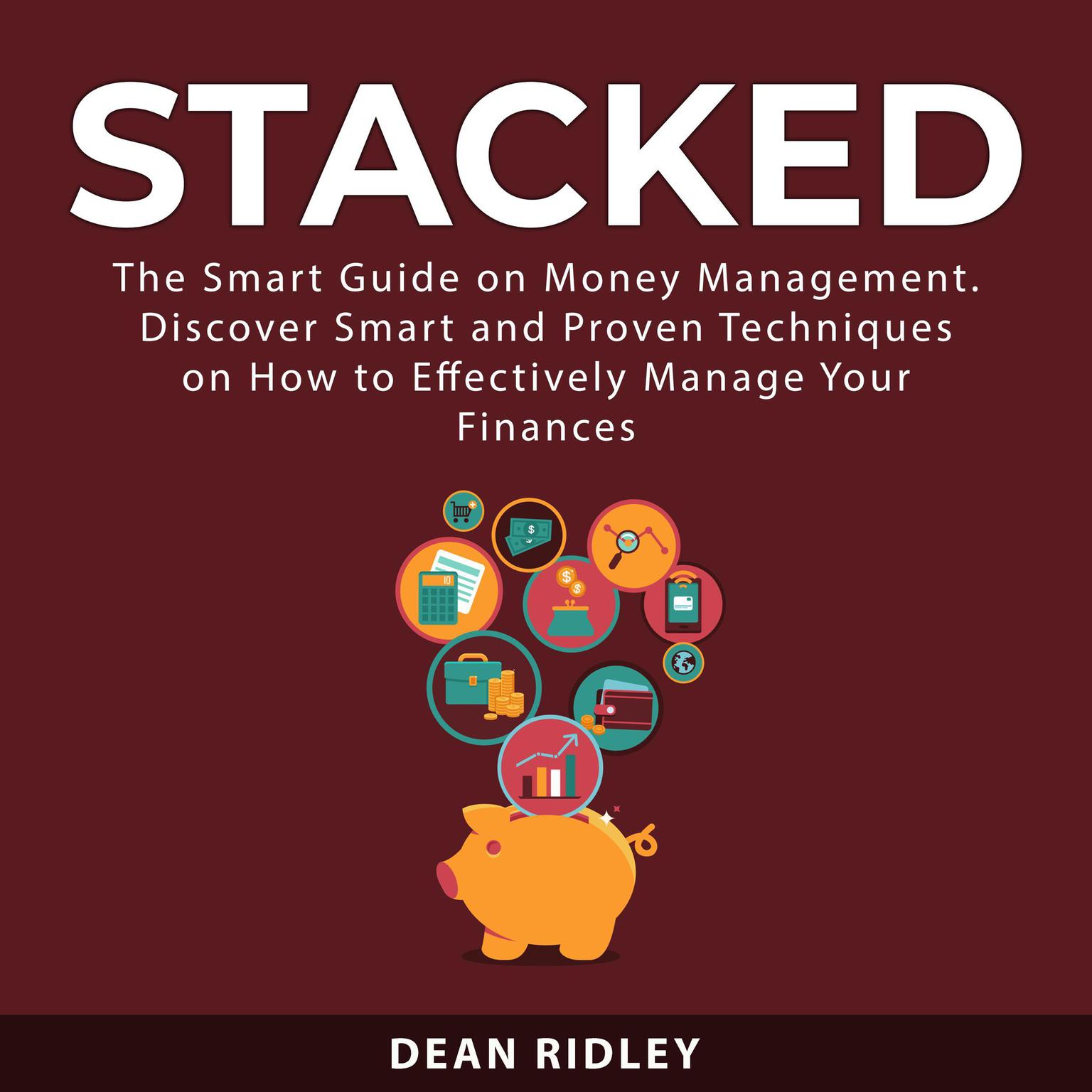 Stacked: The Smart Guide on Money Management. Discover Smart and Proven Techniques on How to Effectively Manage Your Finances Audiobook, by Dean Ridley