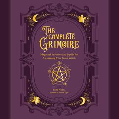 The Complete Grimoire: Magickal Practices and Spells for Awakening Your Inner Witch Audiobook, by Lidia Pradas