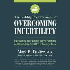 The Fertility Doctors Guide to Overcoming Infertility: Discovering Your Reproductive Potential and Maximizing Your Odds of Having a Baby Audiobook, by Mark P. Trolice M.D.
