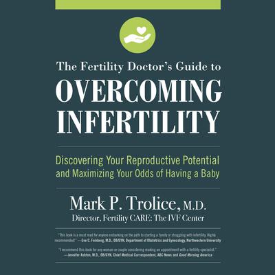 The Fertility Doctors Guide to Overcoming Infertility: Discovering Your Reproductive Potential and Maximizing Your Odds of Having a Baby Audiobook, by Mark P. Trolice M.D.