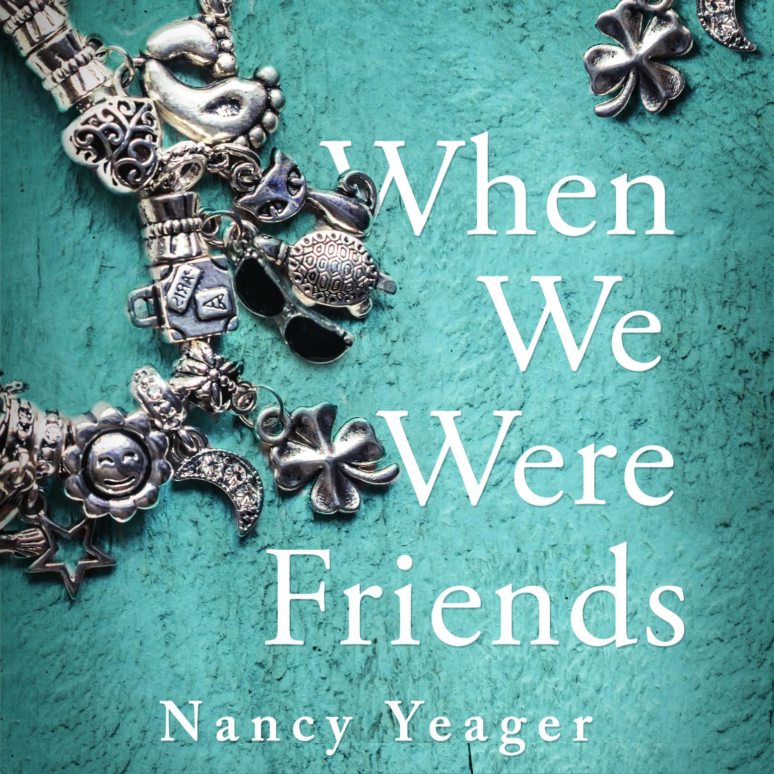 When We Were Friends Audiobook, by Nancy Yeager