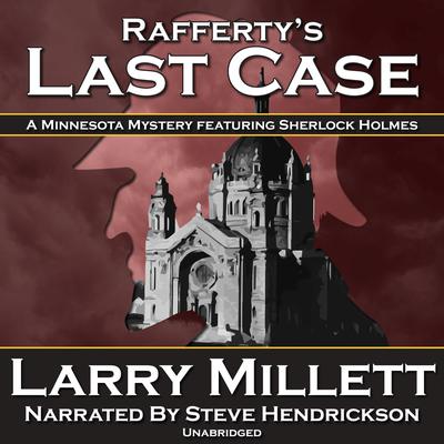 Raffertys Last Case: A Minnesota Mystery Featuring Sherlock Holmes Audiobook, by Larry Millett