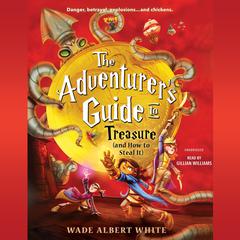 The Adventurers Guide to Treasure (and How to Steal It) Audiobook, by Wade Albert White