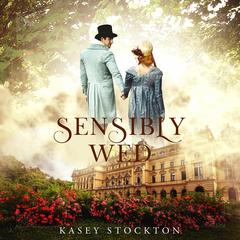 Sensibly Wed Audiobook, by Kasey Stockton