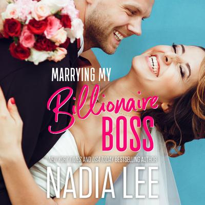 Marrying My Billionaire Boss Audiobook, by Nadia Lee