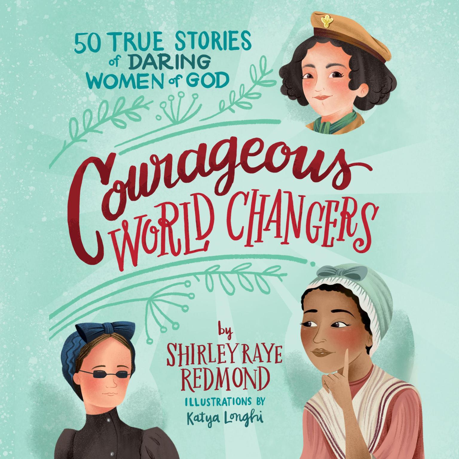 Courageous World Changers: 50 True Stories of Daring Women of God Audiobook, by Shirley Raye Redmond