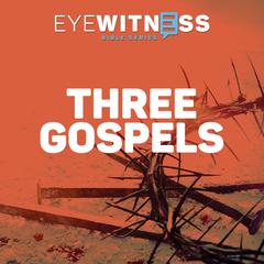 Eyewitness Bible Series: Three Gospels Audiobook, by Christian History Institute