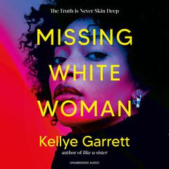 Missing White Woman: The razor-sharp new thriller from the award-winning author of LIKE A SISTER Audiobook, by Kellye Garrett
