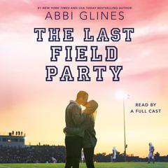 The Last Field Party Audiobook, by Abbi Glines