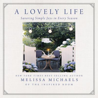 A Lovely Life: Savoring Simple Joys in Every Season Audiobook, by Melissa Michaels