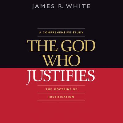 The God Who Justifies Audiobook, by James R. White