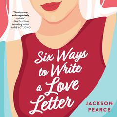 Six Ways to Write a Love Letter Audiobook, by Jackson Pearce