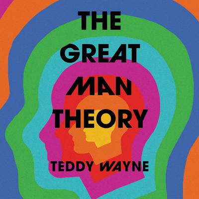 The Great Man Theory Audiobook, by Teddy Wayne