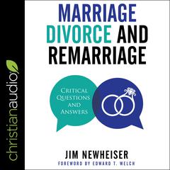 Marriage, Divorce, and Remarriage: Critical Questions and Answers Audiobook, by Jim Newheiser