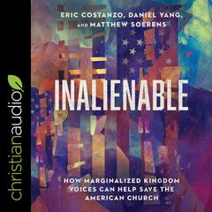 Inalienable: How Marginalized Kingdom Voices Can Help Save the American Church Audiobook, by Matthew Soerens