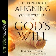 The Power of Aligning Your Words to Gods Will Audiobook, by Hakeem Collins