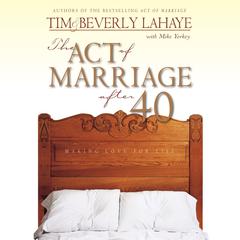 The Act of Marriage After 40: Making Love for Life Audiobook, by Beverly LaHaye