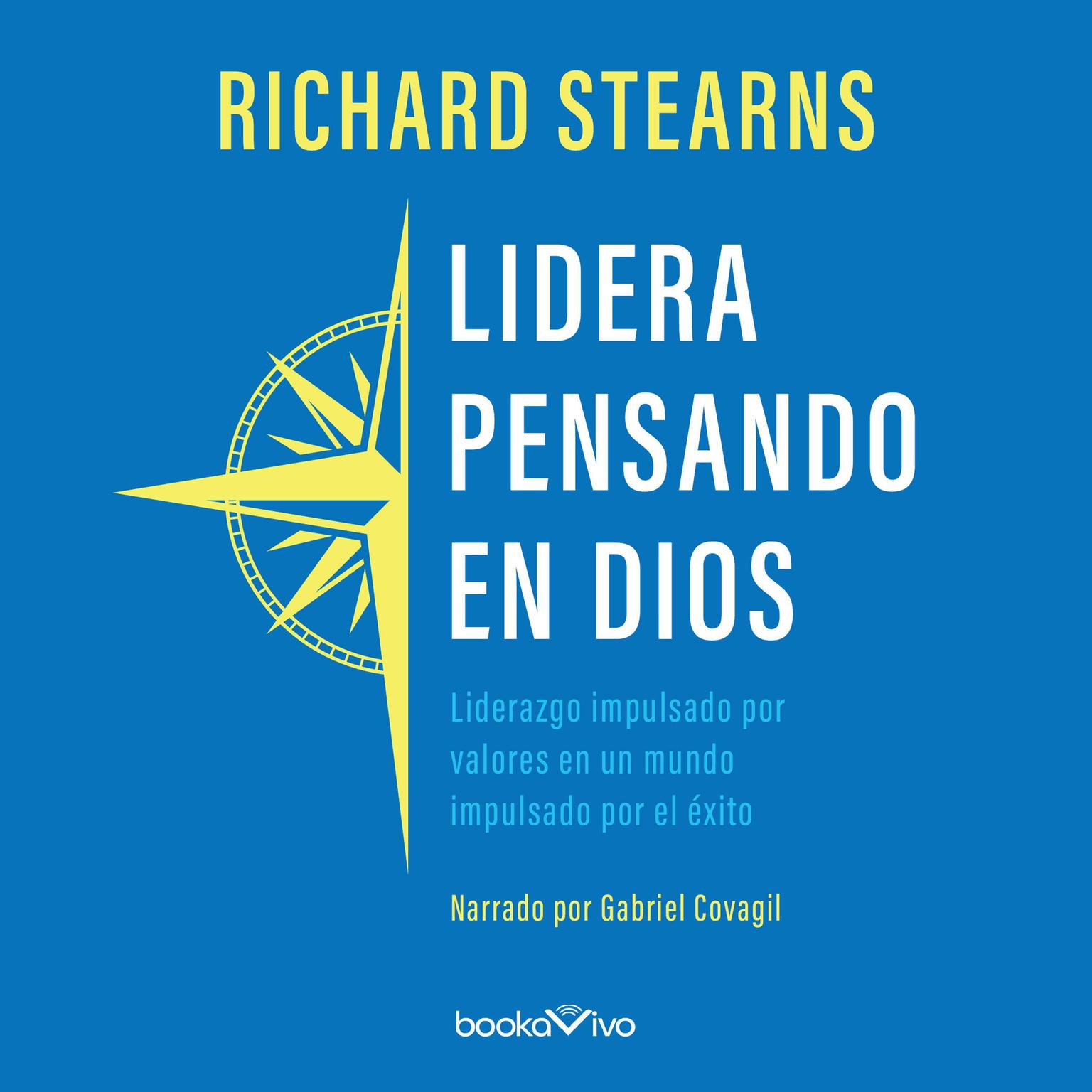 Lidera pensando en Dios: Liderazgo impulsado por valores en un mundo impulsado por el éxito Audiobook, by Richard Stearns