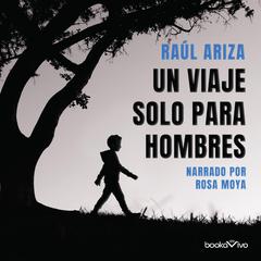 Un viaje solo para hombres Audiobook, by Raúl Ariza