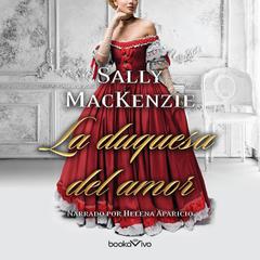 La duquesa del amor Audiobook, by Sally MacKenzie