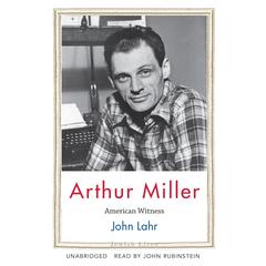 Arthur Miller: American Witness Audiobook, by John Lahr