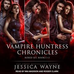 Vampire Huntress Chronicles Boxed Set, Books 1-3 Audiobook, by Jessica Wayne