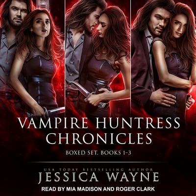 Vampire Huntress Chronicles Boxed Set, Books 1-3 Audiobook, by Jessica Wayne