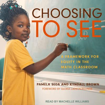 Choosing to See: A Framework for Equity in the Math Classroom Audiobook, by Pamela Seda